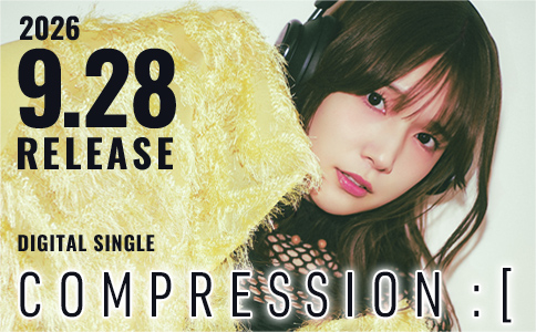 2026.9.28 デジタルシングル「COMPRESSION :[」